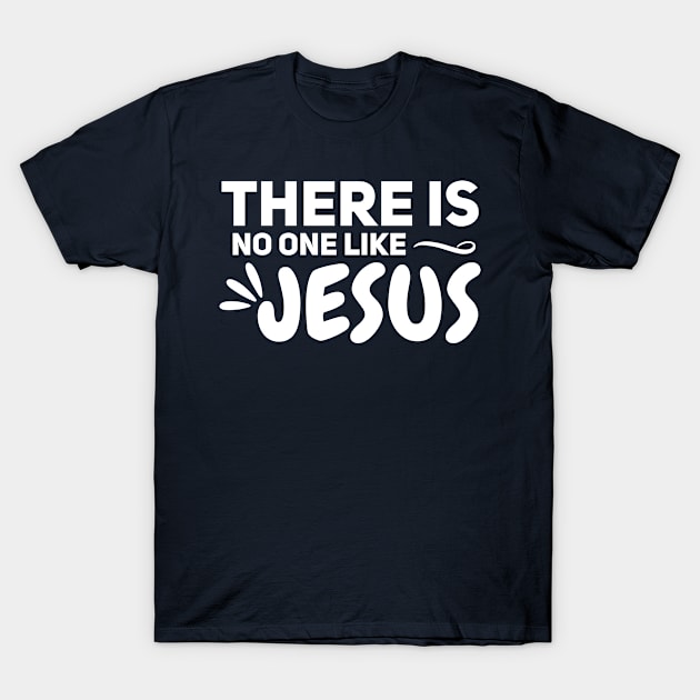 There is no one like jesus T-Shirt by Sonyi